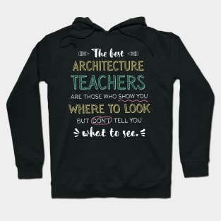 The best Architecture Teachers Appreciation Gifts - Quote Show you where to look Hoodie